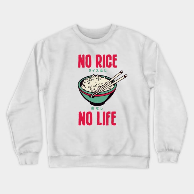 No Rice No Life Asian Food Lover, Japanese Cuisine, Kawaii Crewneck Sweatshirt by Issho Ni